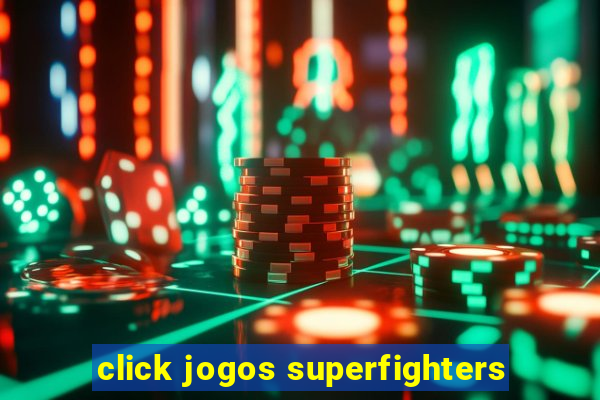 click jogos superfighters